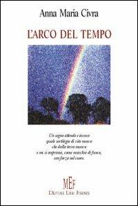 L'arco del tempo - Anna M. Civra - Libro L'Autore Libri Firenze 2006, Biblioteca 80. Poeti | Libraccio.it