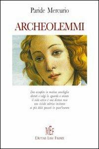 Archeolemmi - Paride Mercurio - Libro L'Autore Libri Firenze 2006, Biblioteca 80. Poeti | Libraccio.it