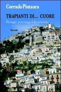 Trapianti di... cuore. Paesaggi e personaggi della memoria - Corrado Pintaura - Libro L'Autore Libri Firenze 2006, Biblioteca 80. Narratori | Libraccio.it