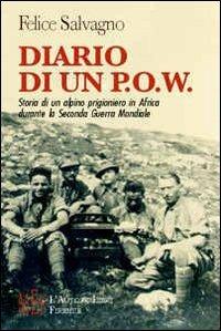 Diario di un P.O.W. Storia di un alpino prigioniero in Africa durante la seconda guerra mondiale - Flavia Salvagno - Libro L'Autore Libri Firenze 2009, Biblioteca 80. Narratori | Libraccio.it