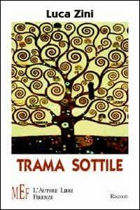 Trama sottile. Un imprevisto incontro in ascensore - Luca Zini - Libro L'Autore Libri Firenze 2007, Biblioteca 80. Narratori | Libraccio.it