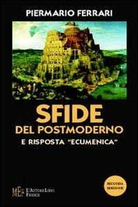 Sfide del postmoderno e risposta «ecumenica». Un'indagine fra filosofia e teologia - Piermario Ferrari - Libro L'Autore Libri Firenze 2009, Biblioteca 80. Saggi | Libraccio.it