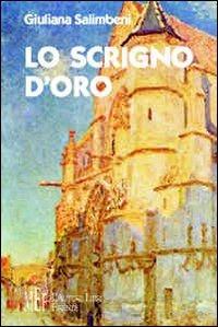 Lo scrigno d'oro. Favole attuali ricche di avventure e personaggi fantastici - Giuliana Salimbeni - Libro L'Autore Libri Firenze 2008, Biblioteca 80. Ragazzi | Libraccio.it