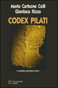 Codex Pilati. Il vangelo secondo Pilato - Mario Carbone Colli, Gianluca Rizzo - Libro L'Autore Libri Firenze 2009 | Libraccio.it