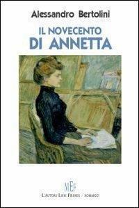 Il Novecento di Annetta. Un secolo ricco di cambiamenti e di tragedie - Alessandro Bertolini - Libro L'Autore Libri Firenze 2009, Biblioteca 80 | Libraccio.it