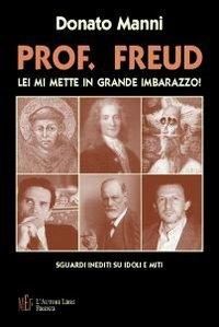 Prof. Freud. Lei mi mette in grande imbarazzo. Sguardi inediti su idoli e miti - Donato Manni - Libro L'Autore Libri Firenze 2008, Biblioteca 80 | Libraccio.it