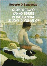 Quanto tempo vanno tenute in incubazione le uova di coniglio? - Roberto Di Benedetto - Libro L'Autore Libri Firenze 2009, Biblioteca 80 | Libraccio.it