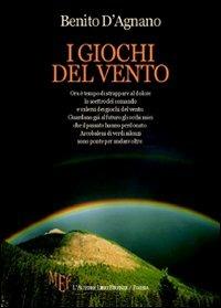 I giochi del vento - Benito D'Agnano - Libro L'Autore Libri Firenze 2009, Biblioteca 80 | Libraccio.it