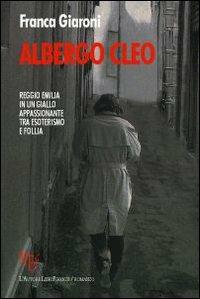 Albergo Cleo - Franca Giaroni - Libro L'Autore Libri Firenze 2009, Biblioteca 80 | Libraccio.it