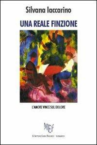 Una reale finzione. L'amore vince sul dolore - Silvana Iaccarino - Libro L'Autore Libri Firenze 2009, Biblioteca 80 | Libraccio.it