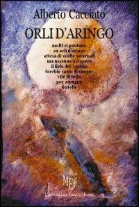 Orli d'aringo - Alberto Cacciato - Libro L'Autore Libri Firenze 2009, Biblioteca 80 | Libraccio.it
