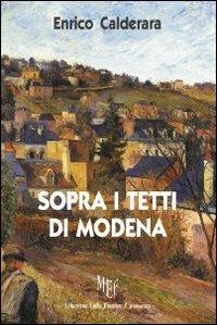 Sopra i tetti di Modena - Enrico Calderara - Libro L'Autore Libri Firenze 2010, Biblioteca 80 | Libraccio.it