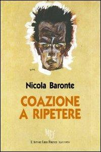 Coazione a ripetere - Nicola Baronte - Libro L'Autore Libri Firenze 2009, Biblioteca 80 | Libraccio.it