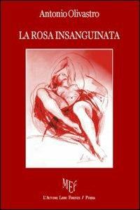 La rosa insanguinata - Antonio Olivastro - Libro L'Autore Libri Firenze 2010, Biblioteca 80 | Libraccio.it