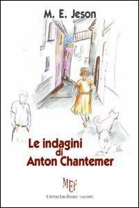 Le indagini di Anton Chantemer - M. E. Jeson - Libro L'Autore Libri Firenze 2010, Biblioteca 80 | Libraccio.it