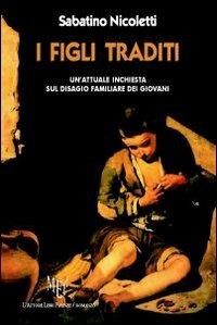 I figli traditi - Sabatino Nicoletti - Libro L'Autore Libri Firenze 2010, Biblioteca 80 | Libraccio.it