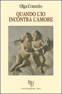 Quando l'io incontra l'amore - Olga Comerio - Libro L'Autore Libri Firenze 2009, Biblioteca 80 | Libraccio.it
