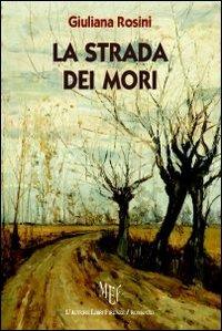 La strada dei mori - Giuliana Rosini - Libro L'Autore Libri Firenze 2010 | Libraccio.it
