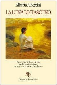 La luna di ciascuno - Alberta Albertini - Libro L'Autore Libri Firenze 2010 | Libraccio.it