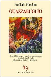 Guazzabuglio - Annibale Mandato - Libro L'Autore Libri Firenze 2010, Biblioteca 80 | Libraccio.it