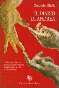 Il diario di Andrea - Secondo Ghelfi - Libro L'Autore Libri Firenze 2010, Biblioteca 80 | Libraccio.it