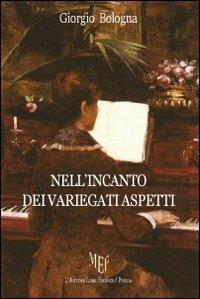 Nell'incanto dei variegati aspetti - Giorgio Bologna - Libro L'Autore Libri Firenze 2010, Biblioteca 80 | Libraccio.it