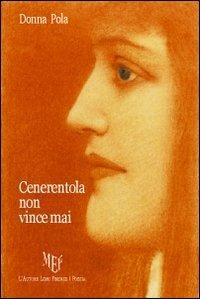 Cenerentola non vince mai - Donna Pola - Libro L'Autore Libri Firenze 2009, Biblioteca 80 | Libraccio.it