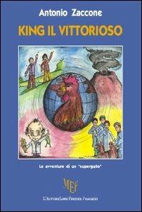King il vittorioso - Antonio Zaccone - Libro L'Autore Libri Firenze 2011, Biblioteca 80 | Libraccio.it