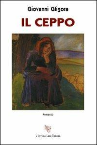 Il ceppo - Giovanni Gligora - Libro L'Autore Libri Firenze 2014, Biblioteca 80 | Libraccio.it