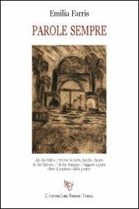 Parole sempre - Emilia Farris - Libro L'Autore Libri Firenze 2011, Biblioteca 80 | Libraccio.it