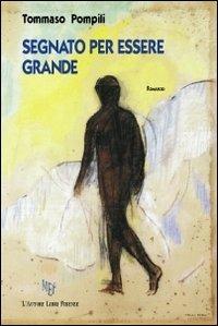 Segnato per essere grande - Tommaso Pompili - Libro L'Autore Libri Firenze 2011, Biblioteca 80 | Libraccio.it