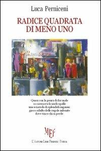 Radice quadrata di meno uno - Luca Perniceni - Libro L'Autore Libri Firenze 2011, Biblioteca 80 | Libraccio.it