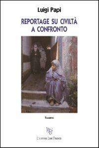 Reportage su civiltà a confronto - Luigi Papi - Libro L'Autore Libri Firenze 2011, Biblioteca 80 | Libraccio.it