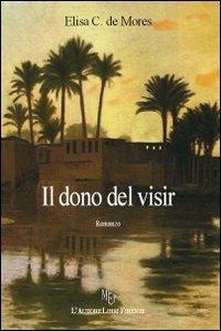 Il dono del visir - Elisa C. De Mores - Libro L'Autore Libri Firenze 2011, Biblioteca 80 | Libraccio.it