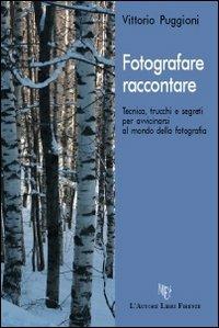 Fotografare... raccontare - Vittorio Puggioni - Libro L'Autore Libri Firenze 2011, Biblioteca 80 | Libraccio.it