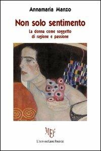 Non solo sentimento - Annamaria Manzo - Libro L'Autore Libri Firenze 2009, Biblioteca 80 | Libraccio.it
