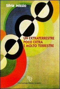Un extraterrestre poco extra e molto terrestre - Silvia Missio - Libro L'Autore Libri Firenze 2011, Biblioteca 80 | Libraccio.it
