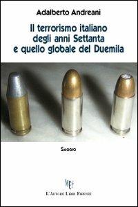 Il terrorismo italiano degli anni Settanta e quello globale del Duemila - Adalberto Andreani - Libro L'Autore Libri Firenze 2011, Biblioteca 80 | Libraccio.it