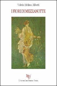 I fiori di mezzanotte - Valeria M. Aliberti - Libro L'Autore Libri Firenze 2011, Biblioteca 80. Poeti | Libraccio.it