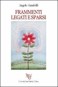 Frammenti legati e sparsi - Angelo Gandolfi - Libro L'Autore Libri Firenze 2011, Biblioteca 80. Poeti | Libraccio.it
