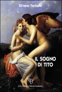 Il sogno di Tito - Silvano Farinelli - Libro L'Autore Libri Firenze 2011, Biblioteca 80. Narratori | Libraccio.it