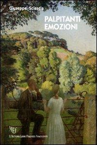 Palpitanti emozioni - Giuseppe Sciascia - Libro L'Autore Libri Firenze 2011, Biblioteca 80. Narratori | Libraccio.it