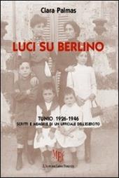 Luci su Berlino. Tunio 1926-1946. Scritti e memorie di un ufficiale dell'esercito