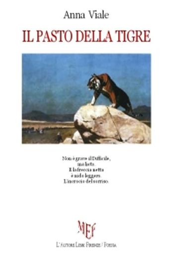Il pasto della tigre - Anna Viale - Libro L'Autore Libri Firenze 2012, Biblioteca 80. Poeti | Libraccio.it