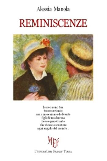 Reminiscenze - Alessia Manola - Libro L'Autore Libri Firenze 2012, Biblioteca 80. Poeti | Libraccio.it