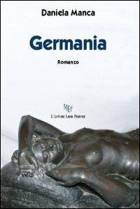Germania - Daniela Manca - Libro L'Autore Libri Firenze 2012, Biblioteca 80. Narratori | Libraccio.it