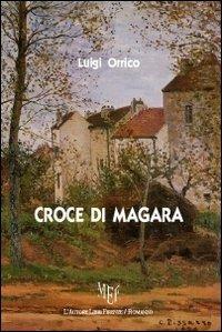 Croce di Magara - Luigi Orrico - Libro L'Autore Libri Firenze 2012, Biblioteca 80. Narratori | Libraccio.it