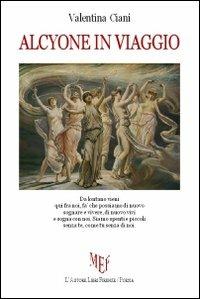 Alcyone in viaggio - Valentina Ciani - Libro L'Autore Libri Firenze 2012, Biblioteca 80. Poeti | Libraccio.it