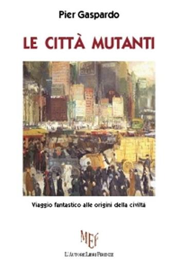 Le città mutanti - Pier Gaspardo - Libro L'Autore Libri Firenze 2012, Biblioteca 80. Narratori | Libraccio.it