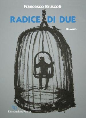 Radice di due - Francesco Bruscoli - Libro L'Autore Libri Firenze 2013, Biblioteca 80. Narratori | Libraccio.it